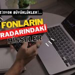Fonların radarındaki hisseler: Pozisyon büyüklükleri sıralandı
