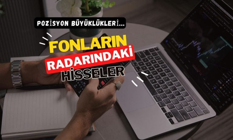 Fonların radarındaki hisseler: Pozisyon büyüklükleri sıralandı