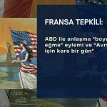 Fransa’dan ABD anlaşması yorumu: Boğun eğme ve kara bir gün