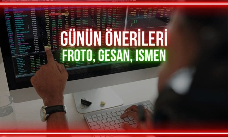 FROTO, GESAN, ISMEN: Yükseliş eğilimini koruyacak seviyeler