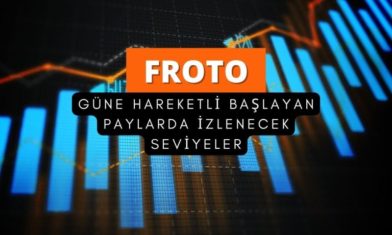FROTO güne hareketli başladı: İzlenecek kritik seviyeler