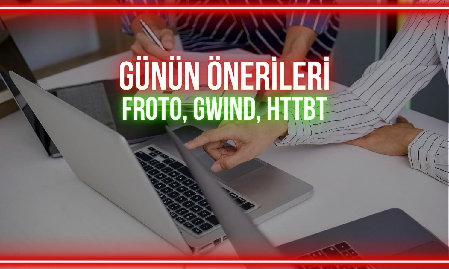 FROTO, GWIND, HTTBT: Günün hisselerinde önemli seviyeler