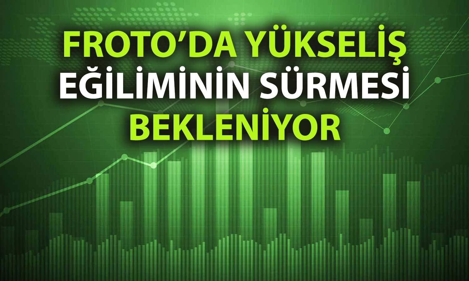 FROTO’da teknik görünüm: Kısa vadeli alım hedefleri güncellendi