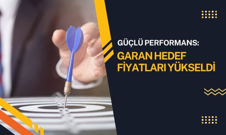 Garanti’den (GARAN) güçlü rapor: Hedef fiyatlar yükseltildi