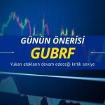 GUBRF bugün öne çıkabilir: Aracı kurum kritik seviyeleri açıkladı