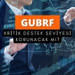 GUBRF düşüşe geçti: Paylar için takip edilecek seviyeler