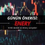 Günün önerisi ENERY oldu: Kritik destek noktası paylaşıldı