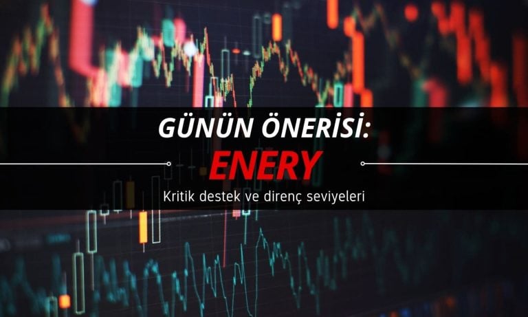 Günün önerisi ENERY oldu: Kritik destek noktası paylaşıldı
