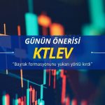 Günün önerisi: KTLEV bayrak formasyonunu yukarı yönlü kırdı