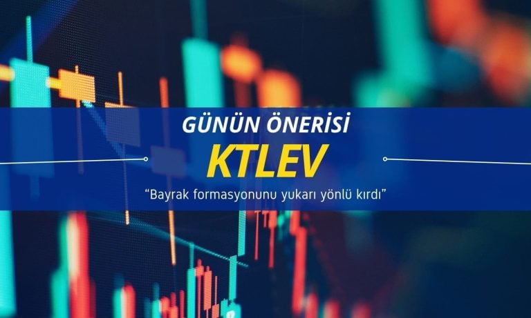 Günün önerisi: KTLEV bayrak formasyonunu yukarı yönlü kırdı