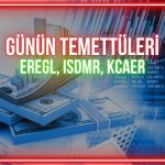 Günün temettü ödemeleri: EREGL, ISDMR, KCAER