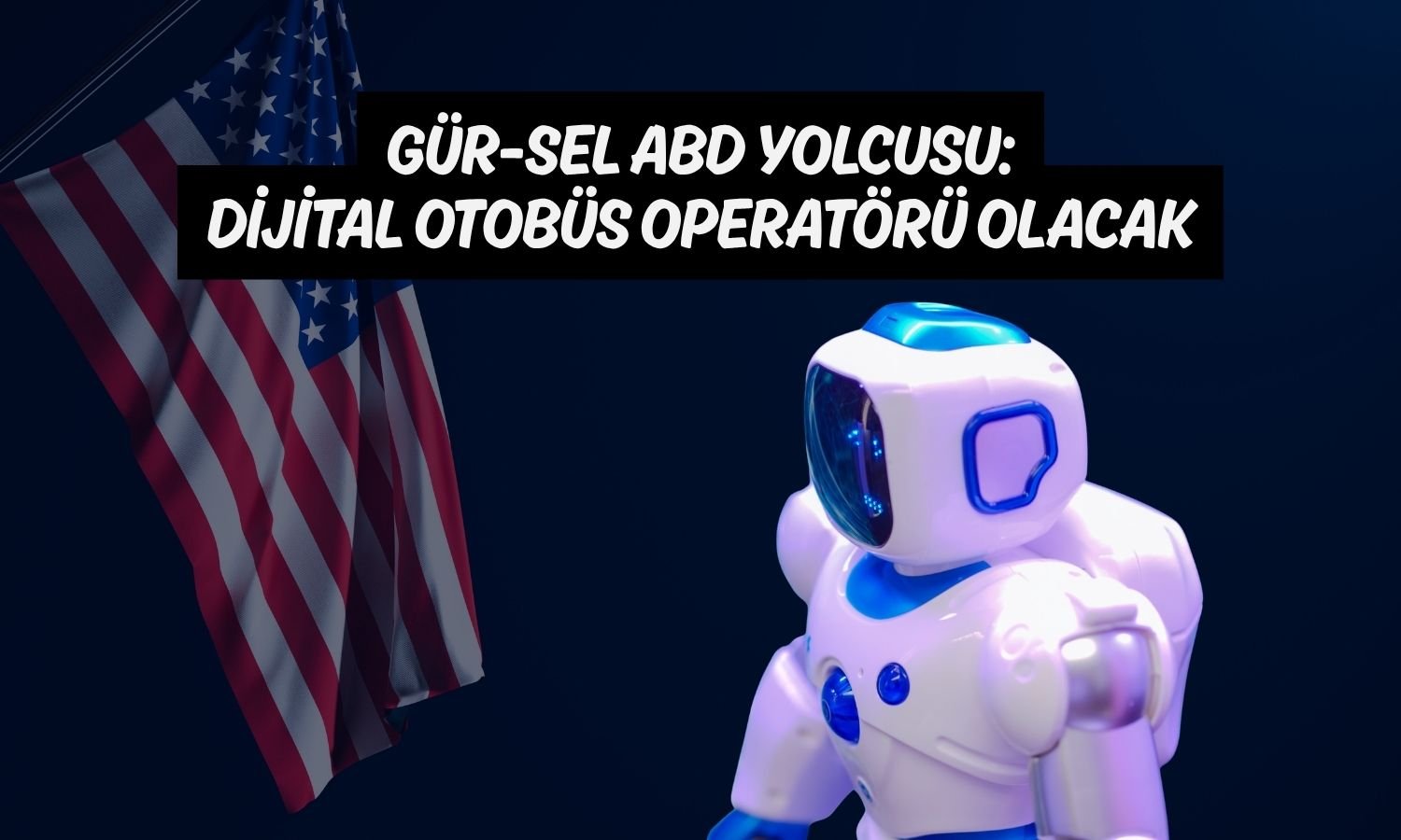 Gür-Sel, otonom taşımacılık stratejisiyle ABD pazarına giriyor