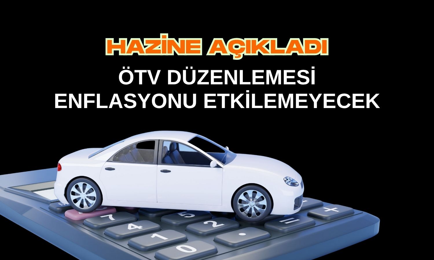 Hazine’den ÖTV açıklaması: Amaç cari açığı azaltmak!