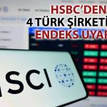 HSBC’den MSCI analizi: 4 Türk şirketi endeksten çıkarılabilir