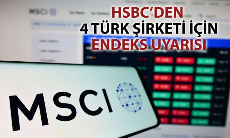 HSBC’den MSCI analizi: 4 Türk şirketi endeksten çıkarılabilir
