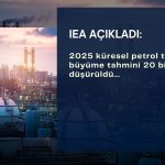 IEA küresel petrol talebi büyüme tahminini 20 bin varil düşürdü