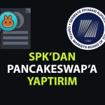 Merkeziyetsiz borsalara ilk müdahale: SPK, PancakeSwap’ı yasakladı