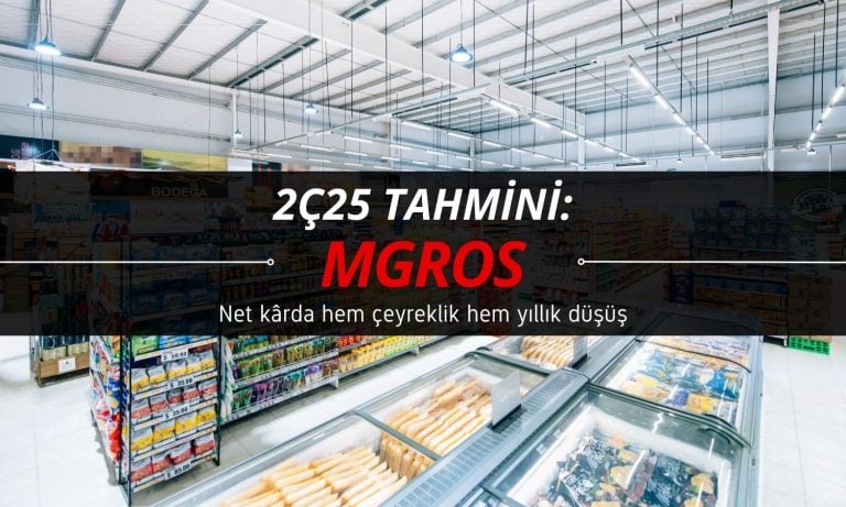 Migros (MGROS) 2Ç25 tahmini: Net kârda azalma beklentisi