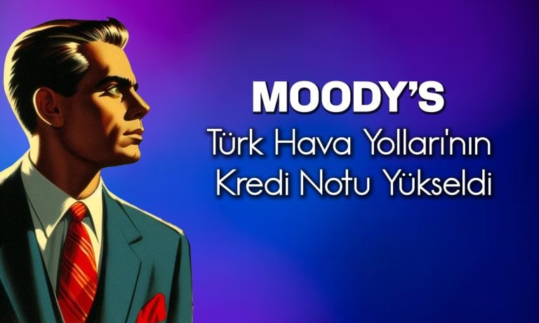 Moody’s Türk Hava Yolları’nın kredi notunu bir kademe artırdı