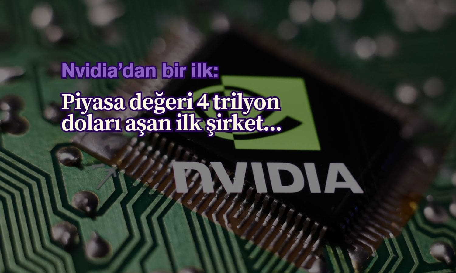 Nvidia 4 trilyon dolar piyasa değerine ulaşan ilk şirket