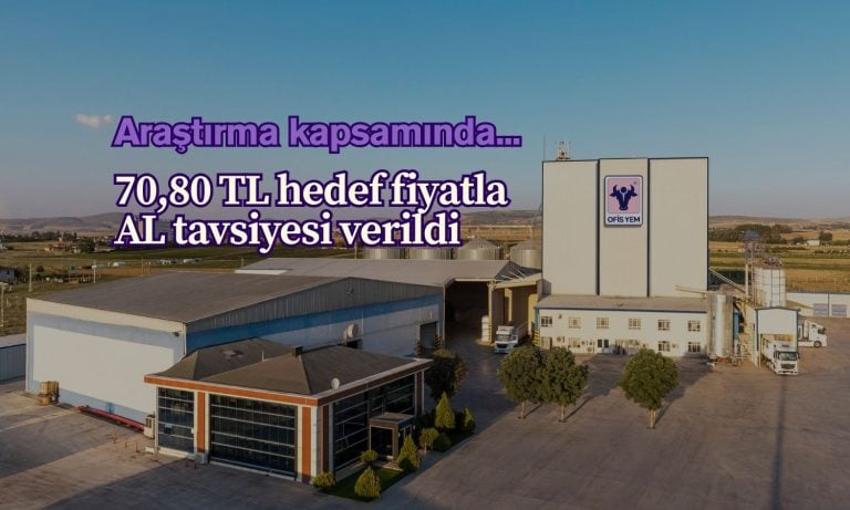 Ofis Yem (OFSYM) için tavsiye başlatıldı: 70,80 TL hedef fiyat