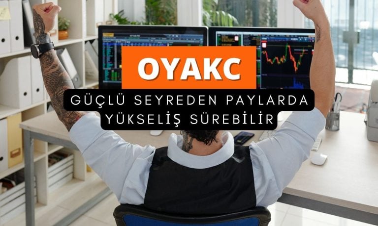 OYAKC güçlü seyrediyor: Kurum yükselişin devamını bekliyor