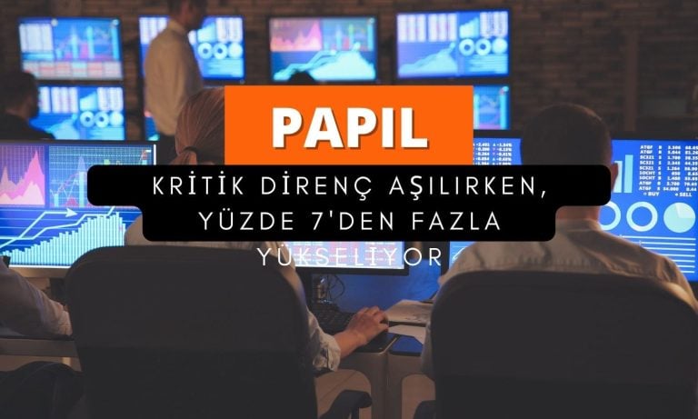 PAPIL güçlü yükseliyor: Kritik direnç noktası aşıldı!