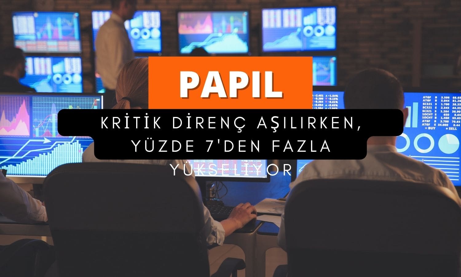 PAPIL güçlü yükseliyor: Kritik direnç noktası aşıldı!