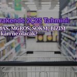 Perakende 2Ç25 tahmini: Kâr ve gelirler toparlanacak mı?