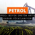 Petrolde düşüş: OPEC+’tan büyük üretim artışı kararı