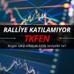 Ralliye katılamayan TKFEN için takip edilecek seviyeler açıklandı