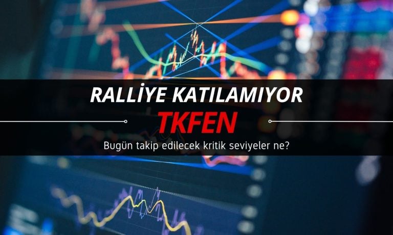 Ralliye katılamayan TKFEN için takip edilecek seviyeler açıklandı