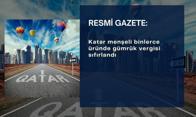 Resmi Gazete: Birçok Katar ürününde gümrük vergisi sıfırlandı