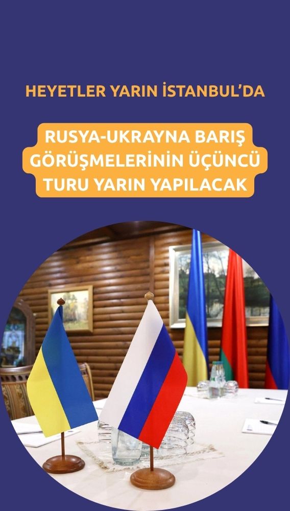 Rusya-Ukrayna 3. tur barış görüşmeleri yarın İstanbul'da yapılacak