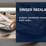 Şimşek imzaladı: Kıdem tazminatı tavanı belli oldu
