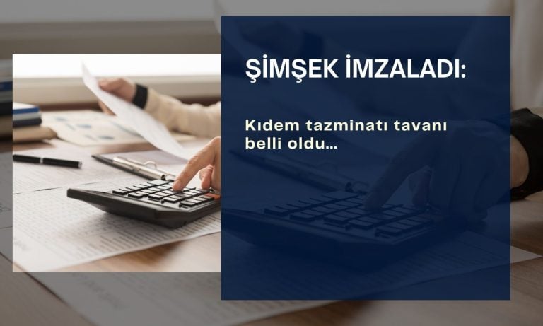 Şimşek imzaladı: Kıdem tazminatı tavanı belli oldu