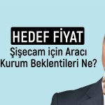 Şişecam (SISE) için 6 farklı hedef fiyat: 52 TL’ye çıkar mı?