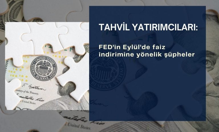 Tahvil yatırımcıları: FED’in Eylül indirimi şüpheli