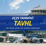 TAVHL 2Ç25 tahmini: Net kârda yüzde 135 büyüme