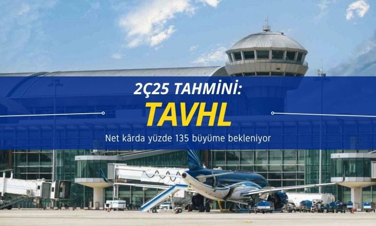 TAVHL 2Ç25 tahmini: Net kârda yüzde 135 büyüme