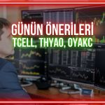 TCELL, THYAO, OYAKC: Günün önerilerinde önemli seviyeler