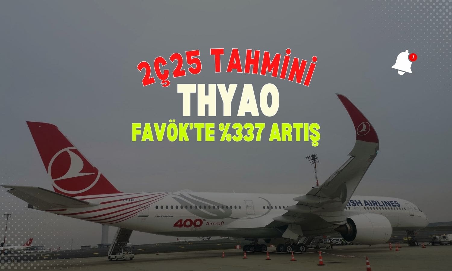 THYAO 2Ç25 tahmini: FAVÖK’te çeyreklik yüzde 337 artış