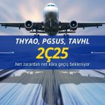 THYAO, PGSUS, TAVHL için 2Ç25 tahmin ve hedef fiyatları