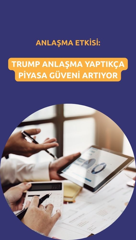 Trump anlaşma yaptıkça piyasa güveni artıyor