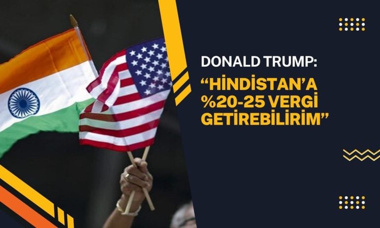Trump: Hindistan’a yüzde 20-25 gümrük vergisi getirebilirim