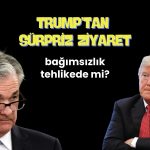 Trump, Powell’la karşı karşıya: Kritik FED ziyareti bugün!