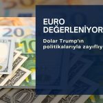 Trump’ın politikaları doları zayıflatıyor, Euro değerleniyor