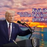 Trump’tan küçük ülkelere yüzde 10 üzeri gümrük vergisi