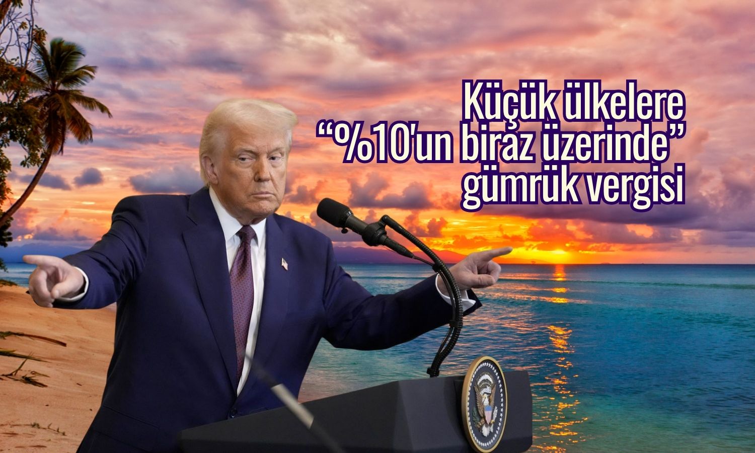 Trump’tan küçük ülkelere yüzde 10 üzeri gümrük vergisi