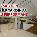 TSKB’nin 2025 ikinci çeyrek sonuçları: Net karda yüzde 47 artış